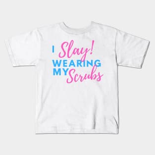 I Slay Wearing my Scrubs - Nurse Quotes Kids T-Shirt